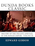 The History of the Decline and Fall of the Roman Empire Volume 3 (Dunda Books Classic)