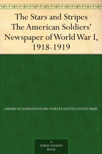 The Stars and Stripes The American Soldiers' Newspaper of World War I, 1918-1919