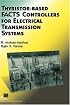 Thyristor-Based FACTS Controllers for Electrical Transmission Systems (IEEE Press Series on Power Engineering)