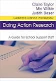 Doing Action Research: A Guide for School Support Staff (Supporting Learning Professionally)