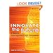 Innovate the Future: A Radical New Approach to IT Innovation