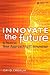Image of Innovate the Future: A Radical New Approach to IT Innovation