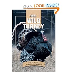 Wild Turkey: Expert Advice for Locating and Calling Big Gobblers (The Complete Hunter)