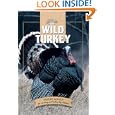Wild Turkey: Expert Advice for Locating and Calling Big Gobblers (The Complete Hunter) by Gary Clancy
