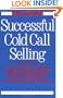 Successful Cold Call Selling: Over 100 New Ideas, Scripts, and Examples From the Nation's Foremost Sales Trainer