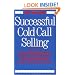 Successful Cold Call Selling: Over 100 New Ideas, Scripts, and Examples From the Nation's Foremost Sales Trainer