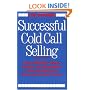 Successful Cold Call Selling: Over 100 New Ideas, Scripts, and Examples From the Nation's Foremost Sales Trainer