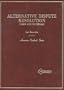 Cases and Materials on Alternative Dispute Resolution (American Casebook Series)
