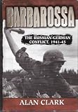 Barbarossa: The Russian-German Conflict 1941-45