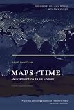Maps of Time: An Introduction to Big History, With a New Preface (California World History Library)