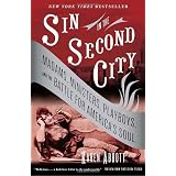 Sin in the Second City: Madams, Ministers, Playboys, and the Battle for America's Soul ~ Karen Abbott