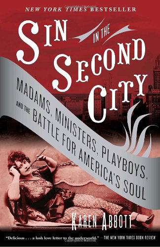 Sin in the Second City: Madams, Ministers, Playboys, and the Battle for America