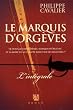 La marquis d'Org�ves : Tome 1 : Le tr�sor des Fils de France ; Tome 2 : La couronne de cendres ; Tome 3 : Le jardin des Ep�es