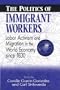 The Politics of Immigrant Workers: Labor Activism and Migration in the World Economy Since 1830