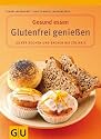 Glutenfrei genießen: Lecker kochen und backen bei Zöliakie. Mit Lebensmittelführer (Gesund essen)