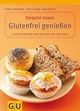 Glutenfrei genie&szlig;en: Lecker kochen und backen bei Z&ouml;liakie - Mit Lebensmittelf&uuml;hrer (Gesund essen) - Britta-Marei Lanzenberger, Trudel Marquardt
