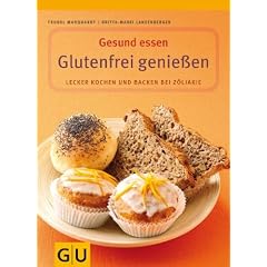 Glutenfrei genie�en: Lecker kochen und backen bei Z�liakie. Mit Lebensmittelf�hrer (Gesund essen)