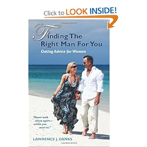 Finding The Right Man For You: Dating Advice for Women: Lawrence J