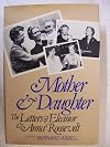 Mother & daughter : the letters of Eleanor and Anna Roosevelt