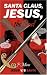 Book Santa Claus, Jesus, the Duel: Jesus v/s Santa