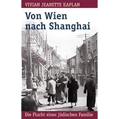 Von Wien nach Shanghai: Die Flucht einer j�dischen Familie