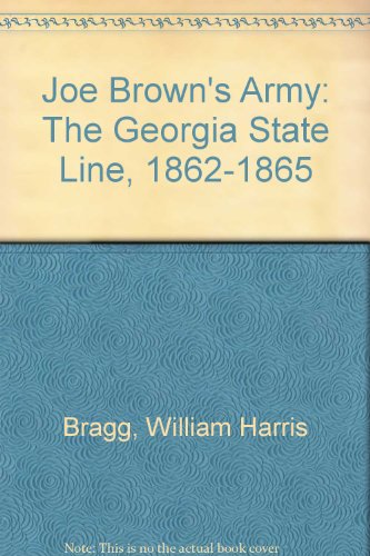 Joe Brown's Army: The Georgia State Line, 1862-1865