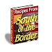 Recipes From South Of The Border - Over 200 Recipes From Mexico - Enjoy The Unique Flavors Of Mexican Food!