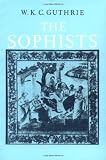 A History of Greek Philosophy: Volume 3, The Fifth Century Enlightenment, Part 1, The Sophists