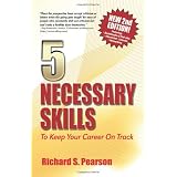 5 Necessary Skills to Keep Your Career on Track: Negotiate a Job Offer, Interview Questions, Career Changes, Job Searches, Cover Letters, Resume, Being Proactive, Dealing With Bad Managers, Networking