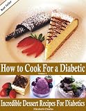 How to Cook For a Diabetic - Incredible Dessert Recipes For Diabetics