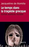 Le temps dans la trag�die grecque. Eschyle, Sophocle, Euripide