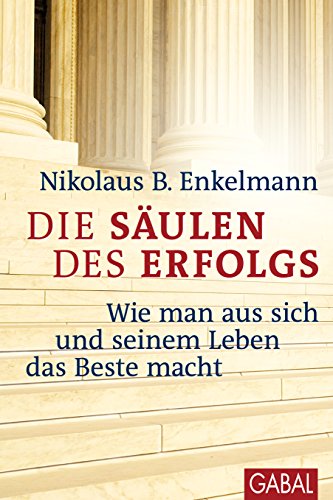Die Säulen des Erfolgs: Wie man aus sich und seinem Leben das Beste macht (Dein Erfolg) (German Edition)