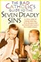 The Bad Catholic's Guide to the Seven Deadly Sins: A Vital Look at Virtue and Vice, With Quizzes and Activities for Saintly Self-Improvement (Bad Catholic's guides)