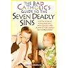 The Bad Catholic's Guide to the Seven Deadly Sins: A Vital Look at Virtue and Vice, With Quizzes and Activities for Saintly Self-Improvement (Bad Catholic's guides)