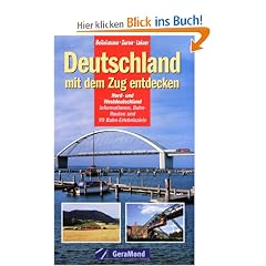 Deutschland mit dem Zug entdecken - Nord- und Westdeutschland. Informationen, Bahn-Routen und 99 Bahn-Erlebnisziele