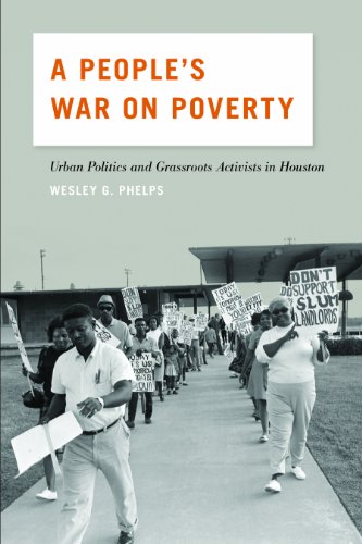 A People's War on Poverty: Urban Politics, Grassroots Activists, and the Struggle for Democracy in Houston, 1964-1976