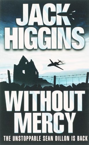 Without Mercy (Sean Dillon Series, Book 13) by Jack Higgins (3-Apr-2006) Paperback