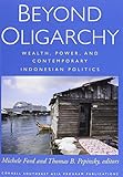 Beyond Oligarchy: Wealth, Power, and Contemporary Indonesian Politics (Southeast Asia Program Publications)