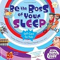 Be the Boss of Your Sleep: Self-care for Kids (Be The Boss Of Your Body)