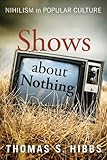 Shows about nothing : nihilism in popular culture