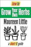 How To Grow Your Own Herbs (short-e guides)