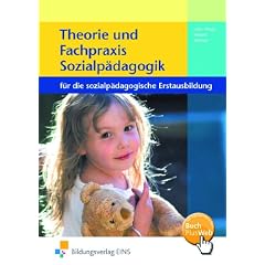 Theorie und Fachpraxis Sozialp�dagogik f�r die sozialp�dagogische Erstausbildung. Lehr-/Fachbuch