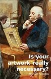 Is your artwork really necessary? : collected art criticism