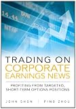 John Shon. Trading on Corporate Earnings News: Profiting from Targeted, Short-Term Options Positions.