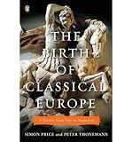 Produkt-Bild: The Birth of Classical Europe: A History from Troy to Augustine [ THE BIRTH OF CLASSICAL EUROPE: A HISTORY FROM TROY TO AUGUSTINE ] by Price, Simon (Author) Dec-27-2011 [ Paperback ]