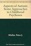 Aspects of autism : some approaches to childhood psychoses
