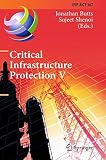 Critical infrastructure protection V : 5th IFIP WG 11.10 international conference on critical infrastructure protection, ICCIP 2011, Hanover, NH, USA, March 23-25, 2011 ; revised selected papers