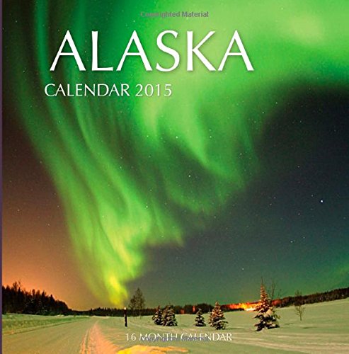 Alaska Calendar 2015: 16 Month Calendar