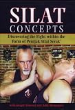 Silat Concepts: Discovering The Fight Within The Form Of Pentjak Silat Serak