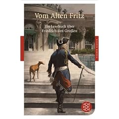 Vom Alten Fritz: Ein Lesebuch �ber Friedrich den Gro�en (Fischer Klassik)